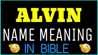 Alvin Name Meaning In Bible | Alvin meaning in English | Alvin name meaning In Bible