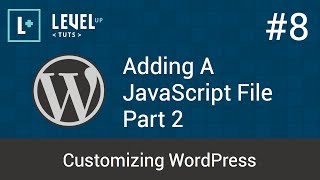 Customizing WordPress #8 - Adding A JavaScript File Part 2