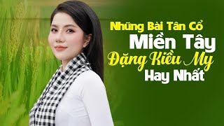 Những Bài Tân Cổ Miền Tây Hay Nhất Của ĐẶNG KIỀU MY - Ca Cổ Miền Tây Hơi Dài 2025 Hay Nhất