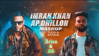 Imran Khan X AP Dhillon New Mashup 2022 Arjun & AR Official   Best Of Imran Khan AP Dhillo. 2022
