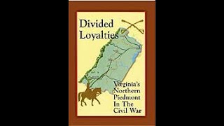 Civil War series - Episode 4 - Divided Loyalties: Virginia's Northern Piedmont in the Civil War
