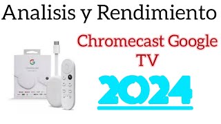 Análisis y Rendimiento Chromecast Google TV 4K 2024 nuevas opciones