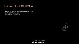 TM Krishna | Nadachi Nadachi - Kharaharapriya | From the Classroom