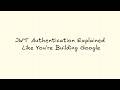 JWT Authentication Explained Like You're Building Google