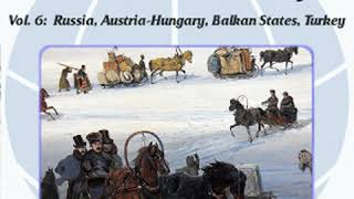 The World’s Story Volume VI: Russia, Austria-Hungary, the Balkan States and Turkey Part 1/3