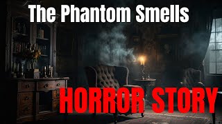 The Phantom Smells and Ghostly Scents | Horror Stories