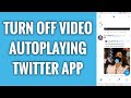 How To Turn Off Video Autoplaying On Twitter App