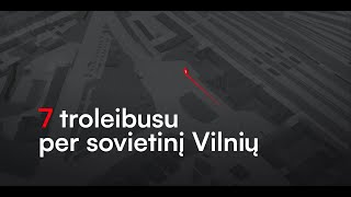 ANONSAS: Kelionė į sovietmečio Vilnių su 7-u troleibusu (nuoroda aprašyme)