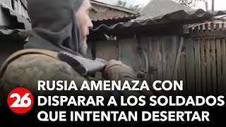 Rusia estaría amenazando con disparar a los soldados que intentan desertar