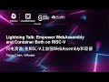 Lightning Talk: Empower WebAssembly and Container Both on RISC-V - Tiejun Chen, VMware