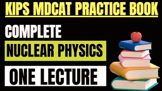 Nuclear Physics - Full Chapter MCQs | kips MDCAT Practice Book Solution