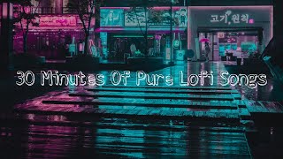 30 Min Of Pure Lofi Songs || Romantic Songs || LOFI