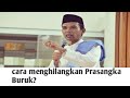 Cara Menghilangkan Prasangka Buruk | Ustadz Abdul Somad #Ceramah Islami