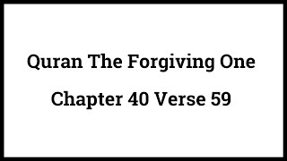 Quran The Forgiving One 40:59