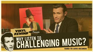 Why Listen To Challenging Music? A Vinyl Rewind Ramble