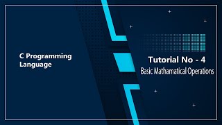 C - Programming | Tutorial - 4 | Mathematical Operations