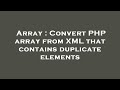 Array : Convert PHP array from XML that contains duplicate elements