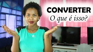 Converter: O que é isso? ►By: Michelle Souza