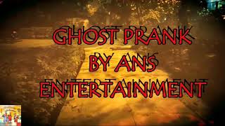 INDIA No 1 ghost prank video||ANS Entertainment 2|| INDIA best ghost prank channel || Ghost pranks