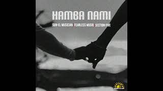 Sun-EL Musician, Fearless Musiq, Section Five - Hamba Nami ( Audio)
