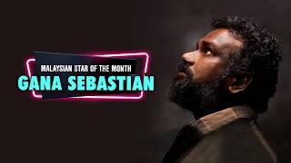 Malaysian Star Of The Month: Gana Sebastian