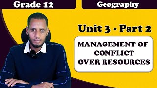 Grade 12 Geography Unit 3 Management  Of Conflict  Over Resources Part 2