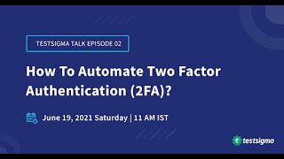 How to Automate Two factor Authentication Tests with Testsigma - A Webinar