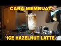 Cara Membuat Ice Hazelnut Latte