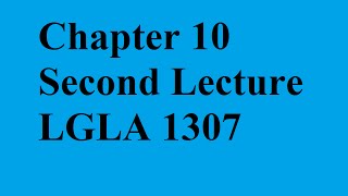 Chapter 10 (Second Lecture) (LGLA 1307)