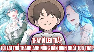 [Trọn Bộ] Thay Vì Leo Tháp Tôi Lại Trở Thành Anh Nông Dân Đỉnh Nhất Tòa Tháp | Review Truyện