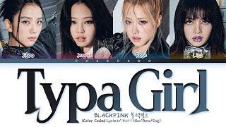 BLACKPINK Typa Girl Lyrics 블랙핑크 타이파걸 가사 | Shut Down - BORN PINK album | Color Coded | Eng