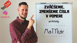 ZVÄČŠENIE / ZMENŠENIE ČÍSLA V POMERE - príklady