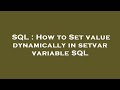 SQL : How to Set value dynamically in setvar variable SQL