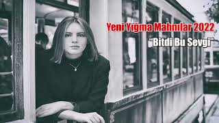 Yeni Yığma Mahnilar 2022 (Bitdi bu sevgi)