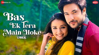 Bas Ek Tera Main Hoke - Shivin Narang, Mahima Makwana | Stebin Ben | Zee Music Originals | Lyrical