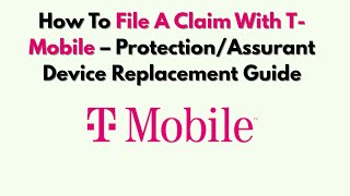 How To File A Claim With T-Mobile – Protection/Assurant Device Replacement Guide