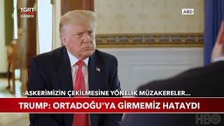 Trump: Ortadoğu'ya Girmemiz Hataydı