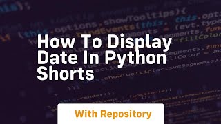 How to display date in python shorts
