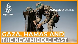 Gaza, Hamas and the New Middle East | Al Jazeera World