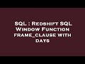 SQL : Redshift SQL Window Function frame_clause with days