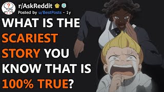 What's The Scariest Story You KNOW Is 100% True? (r/AskReddit)