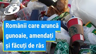 Românii care aruncă gunoaie, amendați și făcuți de râs pe internet