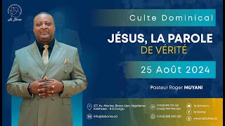 JESUS, LA PAROLE DE VERITE/ PST ROGER MUYANI/ DIMANCHE 25 AOUT 2024/ CULTE 2