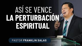 ! ASÍ SE VENCE LA PERTURBACIÓN ESPIRITUAL!  Pastor Franklin Salas.