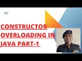 PART1 :: CONSTRUCTOR OVERLOADING IN JAVA
