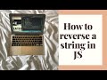 CODE WITH ME: HOW TO REVERSE A STRING IN JAVASCRIPT