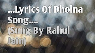 Dholna Song Lyrics||Rahul Jain|| Pleasw Must Watch This Video