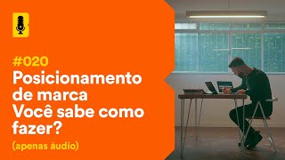 Posicionamento de marca - Você sabe como fazer? | Branding Em Tudo Podcast #020