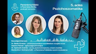 Panoráma Poliklinika Kilátó Podcast – 5. rész: Beszélgetés a pszichoszomatikáról