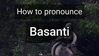 How to Pronounce Basanti